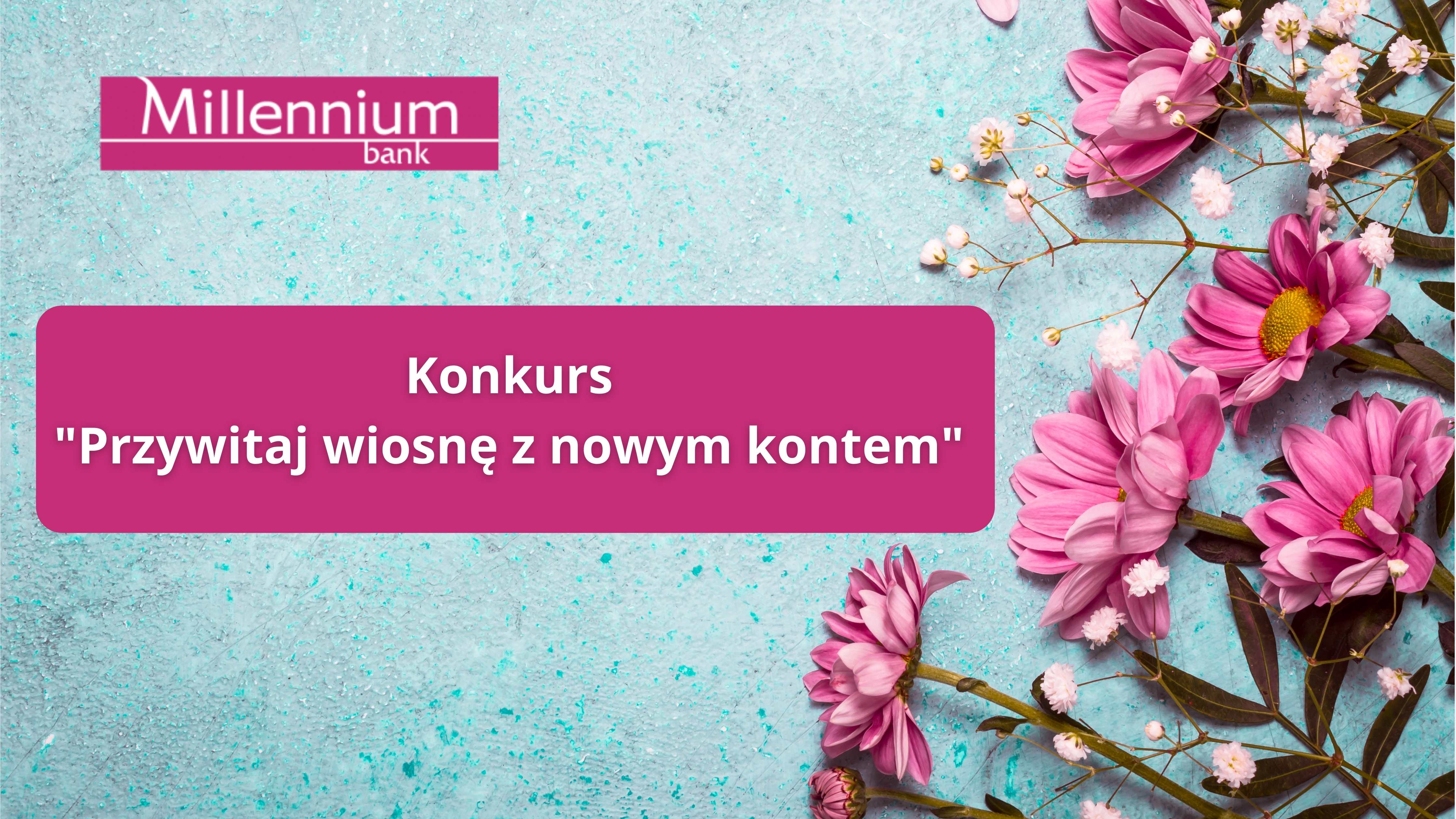 Millennium- konkurs wiosenny z kontem 360°