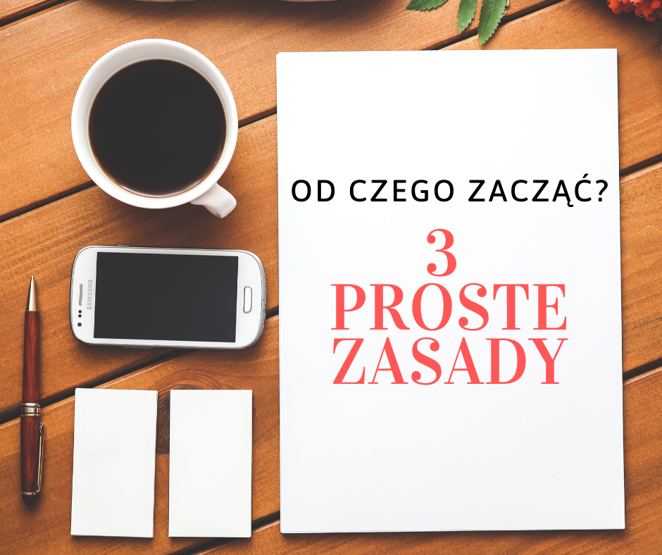 Od czego zacząć? - 3 proste zasady